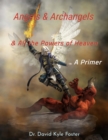 Image for Angels &amp; Archangels and All the Powers of Heaven: A Primer