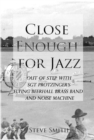 Image for Close Enough For Jazz  Out of Step with Sgt Protzinger&#39;s Flying Beer-hall Brass Band and Noise Machine