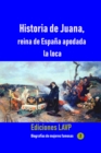 Image for Historia De Juana, Reina De Espana Apodada La Loca