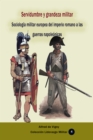 Image for Servidumbre y grandeza militar Sociologia militar europea del imperio romano a las guerras napoleonicas