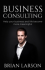 Image for Business Consulting To Help Your Business And Life Become More Meaningful
