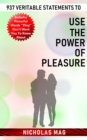 Image for 937 Veritable Statements to Use the Power of Pleasure