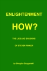 Image for Enlightenment How? The Lies and Evasions of Steven Pinker