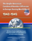 Image for Anglo-American Combined Bomber Offensive in Europe During World War II, 1942-1945: CBO Heavy Bombers Against Nazi German Industrial Capability and Cities Preliminary to D-Day Invasion of Normandy