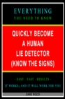 Image for Quickly Become a Human Lie Detector (Know the Signs): Everything You Need to Know - Easy Fast Results - It Works; and It Will Work for You