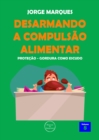 Image for Desarmando a Compulsao Alimentar: Protecao De Gordura
