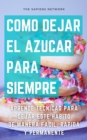 Image for Como Dejar De Comer Azucar Para Siempre: Aprende Tecnicas Para Dejar Este Habito De Manera Facil, Rapida Y Permanente