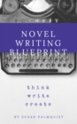 Image for Novel Writing Blueprint-Think Write Create