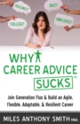 Image for Why Career Advice Sucks(TM): Join Generation Flux &amp; Build an Agile, Flexible, Adaptable, &amp; Resilient Career