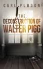 Image for Deconstruction Of Walter Pigg