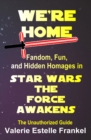 Image for We&#39;re Home: Fandom, Fun, and Hidden Homages in Star Wars The Force Awakens