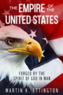 Image for Empire of the United States: Forged by the Spirit of God in Man