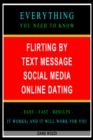 Image for Flirting by Text Message Social Media Online Dating: Everything You Need to Know - Easy Fast Results - It Works; and It Will Work for You