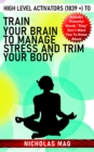 Image for High Level Activators (1839 +) to Train Your Brain to Manage Stress and Trim Your Body