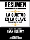 Image for Resumen Extendido: La Quietud Es La Clave (Stillness Is The Key) - Basado En El Libro De Ryan Holiday