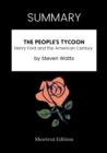 Image for SUMMARY: The People&#39;s Tycoon: Henry Ford And The American Century By Steven Watts