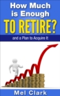 Image for How Much is Enough to Retire? and a Plan to Acquire It