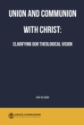 Image for Union and Communion With Christ: Clarifying Our Theological Vision