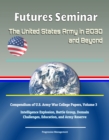 Image for Futures Seminar: The United States Army in 2030 and Beyond - Compendium of U.S. Army War College Papers, Volume 3 - Intelligence Explosion, Battle Group, Domain Challenges, Education, and Army Reserve