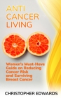 Image for Anti-cancer Living: Women&#39;s Must-Have Guide on Reducing Cancer Risk and Surviving Breast Cancer