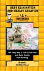 Image for Debt Elimination and Wealth Creation for Beginners: The Easy Way to Get Out of Debt and Build Wealth from Nothing