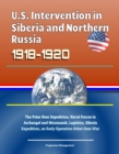 Image for U.S. Intervention in Siberia and Northern Russia 1918-1920: The Polar Bear Expedition, Naval Forces in Archangel and Murmansk, Logistics, Siberia Expedition, an Early Operation Other than War
