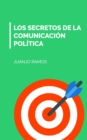 Image for Los Secretos De La Comunicacion Politica