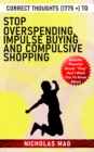 Image for Correct Thoughts (1775 +) to Stop Overspending, Impulse Buying and Compulsive Shopping
