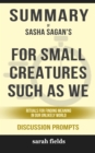 Image for Summary of For Small Creatures Such as We: Rituals for Finding Meaning in Our Unlikely World by Sasha Sagan (Discussion Prompts)