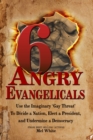 Image for Six Angry Evangelicals Use the Imaginary &quot;Gay Threat&quot; To: Divide a Nation, Elect a President, and Undermine a Democracy