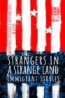 Image for Strangers in a Strange Land: Immigrant Stories