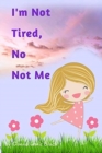 Image for I&#39;m Not Tired, No Not Me