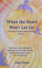 Image for When the Heart Won&#39;t Let Go : The Step-by-Step Manual to Releasing the Heart from Stress and Moving Beyond