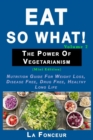 Image for Eat So What! The Power of Vegetarianism Volume 2 : Nutrition guide for weight loss, disease free, drug free, healthy long life