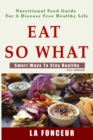 Image for Eat So What! Smart Ways To Stay Healthy (Full Color Print)