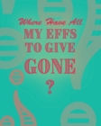 Image for Where Have All My Effs to Give Gone? - BLANK Notebook With Rainbow Lines