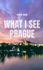 Image for What I see Prague