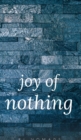 Image for The Joy of Nothing