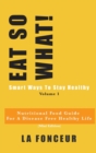 Image for Eat So What! Smart Ways To Stay Healthy Volume 1 (Full Color Print)
