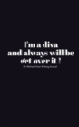 Image for Diva blank Journal : I&#39;m a diva and always will be get over it