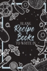 Image for Blank Recipe Books To Write In : Make Your Own Family Cookbook - My Best Recipes And Blank Recipe Book Journal
