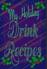 Image for My Holiday Drink Recipes - Add Your Own : Personalised Holiday Drink Notebook