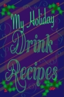 Image for My Holiday Drink Recipes - Add Your Own : Personalised Holiday Drink Notebook