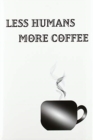 Image for Less Humans More Coffee - Blank Lined Notebook : Coffee Notebook - Blank Lined
