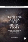Image for Dancing After The Music Stops : Spiritual Field Manual On How To Thrive At The Game Of Life