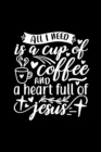 Image for All I Need Is A Cup Of Coffee And A Heart Full Of Jesus