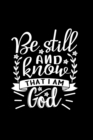 Image for Be Still And Know That I Am God : Lined Journal Notebook: Christian Gift Idea