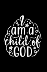 Image for I Am A Child Of God : Lined Journal: Christian Quote Cover Gift Idea Notebook