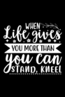 Image for When Life Gives You More Than You Can Stand, Kneel : Lined Notebook: Christian Quote Cover Journal