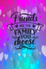 Image for Friends Are The Family You Choose : Lined Journal Notebook: Friendship Gift Idea